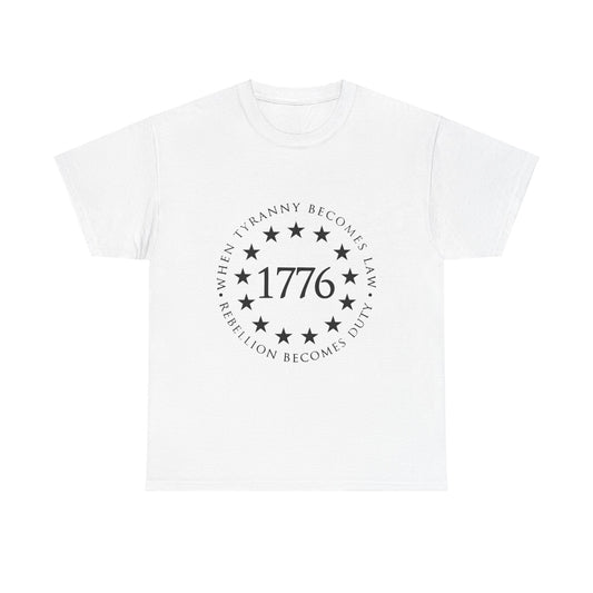 1776 When Tyranny Becomes Law, Rebellion Becomes Duty Unisex Heavy Cotton Tee